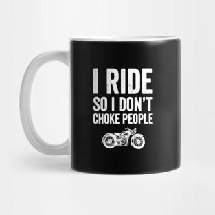 I ride so I don't choke people Mug